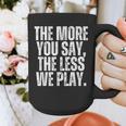 The More You Say The Less We Play Men Women PE Teacher Graphic Print Coffee Mug, Pe Teacher Gifts, funny design The More You Say The Less We Play Men Women PE Teacher Graphic Print Coffee Mug, Pe Teacher Gifts, funny design