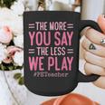 The More You Say The Less We Play PE Teacher Graphic Print Coffee Mug, Pe Teacher Gifts, funny design