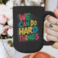 School Teachers Motivational Quote We Can Do Hard Things Men Women Kids Graphic Print Coffee Mug, funny design
