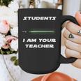 Students I Am Your Teacher T-Shirt Graphic Print Coffee Mug, funny design
