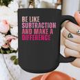 Be Like Subtraction And Make A Difference Math Teacher Graphic Print Coffee Mug, funny design Be Like Subtraction And Make A Difference Math Teacher Graphic Print Coffee Mug, funny design