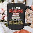 I Teach Reading Because Math Teachers Need Heroes Too Men Women Graphic Print Coffee Mug, funny design I Teach Reading Because Math Teachers Need Heroes Too Men Women Graphic Print Coffee Mug, funny design