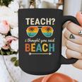 Teach I Thought You Said Beach Teacher Summer Vacation Graphic Print Coffee Mug, funny design Teach I Thought You Said Beach Teacher Summer Vacation Graphic Print Coffee Mug, funny design