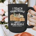 I Teach Young People About Dead People History Teachers Graphic Print Coffee Mug, History Teacher Gifts, funny design I Teach Young People About Dead People History Teachers Graphic Print Coffee Mug, History Teacher Gifts, funny design