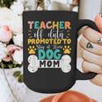 Teacher Off Duty Promoted To Stay At Home Dog Mom Teachers Graphic Print Coffee Mug, Couple Gifts, funny design