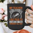 My Teacher Was Wrong I Get Paid To Stare Out The Window Graphic Print Coffee Mug, funny design