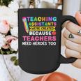 Teaching Assistants Were Create Because Teacher Needs Heroes Graphic Print Coffee Mug, funny design Teaching Assistants Were Create Because Teacher Needs Heroes Graphic Print Coffee Mug, funny design