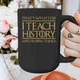 That's What I Do I Teach History And I Know Things Teacher Graphic Print Coffee Mug, History Teacher Gifts, funny design That's What I Do I Teach History And I Know Things Teacher Graphic Print Coffee Mug, History Teacher Gifts, funny design