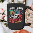 Tough Enough To Be A Teacher Crazy Enough To Love It Graphic Print Coffee Mug, funny design Tough Enough To Be A Teacher Crazy Enough To Love It Graphic Print Coffee Mug, funny design