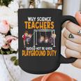 Why Science Teachers Should Not Be Given Playground Duty For Men Women Graphic Print Coffee Mug, Science Teacher Gifts, funny design Why Science Teachers Should Not Be Given Playground Duty For Men Women Graphic Print Coffee Mug, Science Teacher Gifts, funny design