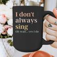 Women I Don't Always Sing Oh Wait Yes I Do Music Teacher Graphic Print Coffee Mug, funny design Women I Don't Always Sing Oh Wait Yes I Do Music Teacher Graphic Print Coffee Mug, funny design