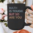 Women Math Is Tough But So Are You Math Teacher Mathematics Graphic Print Coffee Mug, funny design Women Math Is Tough But So Are You Math Teacher Mathematics Graphic Print Coffee Mug, funny design