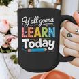 Y'All Gonna Learn Today Back To School First Day Teacher Graphic Print Coffee Mug, funny design Y'All Gonna Learn Today Back To School First Day Teacher Graphic Print Coffee Mug, funny design