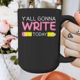 Y'All Gonna Write Today Writing Teacher English Teacher Joke Graphic Print Coffee Mug, Writing Teacher Gifts, English Teacher Gifts, funny design Y'All Gonna Write Today Writing Teacher English Teacher Joke Graphic Print Coffee Mug, Writing Teacher Gifts, English Teacher Gifts, funny design