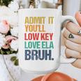 Admit It You Low Key Love ELA Bruh First Day School Teacher Graphic Print Coffee Mug, funny design