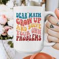 Dear Math Grow Up And Solve Your Own Problems Teens Teacher Graphic Print Coffee Mug, funny design Dear Math Grow Up And Solve Your Own Problems Teens Teacher Graphic Print Coffee Mug, funny design