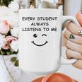 Every Student Always Listens To Me Teacher Lie Party Graphic Print Coffee Mug, funny design