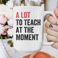 A Lot To Teach At The Moment Women's Teacher Tee Graphic Print Coffee Mug, funny design A Lot To Teach At The Moment Women's Teacher Tee Graphic Print Coffee Mug, funny design