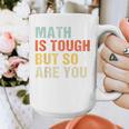 Math Teacher Quote Math Is Tough But So Are You Graphic Print Coffee Mug, funny design
