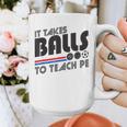 It Takes Balls To Teach PE Gym Teacher Graphic Print Coffee Mug, Pe Teacher Gifts, funny design