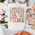 Teachers I Became A Teacher For The Money And Fame Men Women Graphic Print Coffee Mug, funny design Teachers I Became A Teacher For The Money And Fame Men Women Graphic Print Coffee Mug, funny design