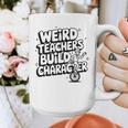 Weird Teachers Build Character School Pun Graphic Print Coffee Mug, funny design Weird Teachers Build Character School Pun Graphic Print Coffee Mug, funny design
