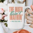 Women The Math Ain't Mathin Show Your Work Math Teacher Graphic Print Coffee Mug, funny design Women The Math Ain't Mathin Show Your Work Math Teacher Graphic Print Coffee Mug, funny design