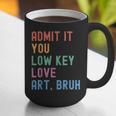 Admit It You Low Key Love Art Bruh Artist Art Teacher Graphic Print Coffee Mug, funny gift Admit It You Low Key Love Art Bruh Artist Art Teacher Graphic Print Coffee Mug, funny gift