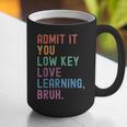 Admit It You Low Key Love Learning Bruh Teachers Women Graphic Print Coffee Mug, funny gift Admit It You Low Key Love Learning Bruh Teachers Women Graphic Print Coffee Mug, funny gift