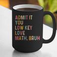 Admit It You Low Key Love Math Bruh Math Teacher Graphic Print Coffee Mug, funny gift Admit It You Low Key Love Math Bruh Math Teacher Graphic Print Coffee Mug, funny gift