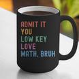 Admit It You Low Key Love Math Bruh Teacher Nerdy Math Graphic Print Coffee Mug, funny gift Admit It You Low Key Love Math Bruh Teacher Nerdy Math Graphic Print Coffee Mug, funny gift