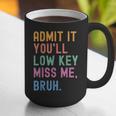 Admit It You'Ll Low Key Miss Me Bruh Women Men Teacher Graphic Print Coffee Mug, funny gift Admit It You'Ll Low Key Miss Me Bruh Women Men Teacher Graphic Print Coffee Mug, funny gift