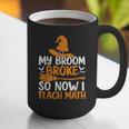 My Broom Broke So Now I Teach Math Teacher Halloween Graphic Print Coffee Mug, funny gift
