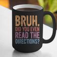 Bruh Did You Even Read The Directions Bruh Teacher For Men Women Graphic Print Coffee Mug, funny gift Bruh Did You Even Read The Directions Bruh Teacher For Men Women Graphic Print Coffee Mug, funny gift