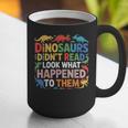 Dinosaurs Didnt Read Look What Happened To Them Cute Teacher Graphic Print Coffee Mug, funny gift Dinosaurs Didnt Read Look What Happened To Them Cute Teacher Graphic Print Coffee Mug, funny gift