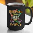 Dinosaurs Didn't Read Now They Are Extinct Reading Teacher Graphic Print Coffee Mug, funny gift Dinosaurs Didn't Read Now They Are Extinct Reading Teacher Graphic Print Coffee Mug, funny gift