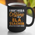 I Don't Need A Costume I'm A ELA Teacher Halloween Graphic Print Coffee Mug, funny gift I Don't Need A Costume I'm A ELA Teacher Halloween Graphic Print Coffee Mug, funny gift