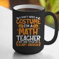 I Don't Need A Costume I'm Math Teacher Costume Halloween Graphic Print Coffee Mug, funny gift