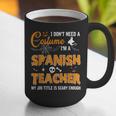 I Don't Need A Costume I'm A Spanish Teacher Halloween Men Women Graphic Print Coffee Mug, funny gift I Don't Need A Costume I'm A Spanish Teacher Halloween Men Women Graphic Print Coffee Mug, funny gift
