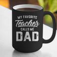 My Favorite Teacher Calls Me Dad Shirt Father's Day For Men Kids Graphic Print Coffee Mug, funny gift My Favorite Teacher Calls Me Dad Shirt Father's Day For Men Kids Graphic Print Coffee Mug, funny gift