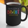 Your Future Is Bright Kindergarten Teacher Life Men Women Graphic Print Coffee Mug, Future Teacher Mugs, funny gift Your Future Is Bright Kindergarten Teacher Life Men Women Graphic Print Coffee Mug, Future Teacher Mugs, funny gift