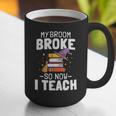 Halloween Teacher Tee My Broom Broke So Now I Teach Graphic Print Coffee Mug, funny gift