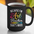 Because I'm The Art Teacher That's Why Artists Men Women Graphic Print Coffee Mug, funny gift Because I'm The Art Teacher That's Why Artists Men Women Graphic Print Coffee Mug, funny gift