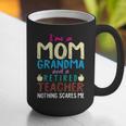 I'm Mom Grandma And A Retired Teacher Nothing Scares Me Men Women Graphic Print Coffee Mug, funny gift I'm Mom Grandma And A Retired Teacher Nothing Scares Me Men Women Graphic Print Coffee Mug, funny gift
