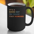 It's a Good Day To Teach Tiny Humans I Teacher Graphic Print Coffee Mug, funny gift