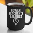 Lower Teacher's Salaries For Men Women Kids Graphic Print Coffee Mug, funny gift Lower Teacher's Salaries For Men Women Kids Graphic Print Coffee Mug, funny gift