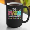 Do Math Not Magic Show Your Work Math Teacher Graphic Print Coffee Mug, funny gift Do Math Not Magic Show Your Work Math Teacher Graphic Print Coffee Mug, funny gift