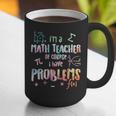 Im A Math Teacher Of Course I Have Problems Men Women Graphic Print Coffee Mug, funny gift Im A Math Teacher Of Course I Have Problems Men Women Graphic Print Coffee Mug, funny gift