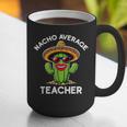 Nacho Average Teacher Sarcastic Women Teaching Graphic Print Coffee Mug, funny gift Nacho Average Teacher Sarcastic Women Teaching Graphic Print Coffee Mug, funny gift