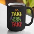 No Taki When Teacher Taki Education Classroom Teacher Graphic Print Coffee Mug, funny gift No Taki When Teacher Taki Education Classroom Teacher Graphic Print Coffee Mug, funny gift